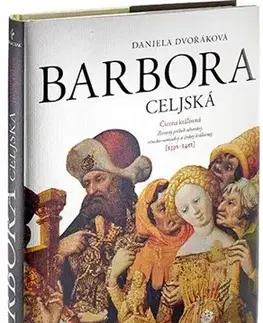 Stredovek Barbora Celjská - Čierna kráľovná - 2. vydanie - Daniela Dvořáková