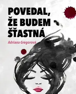Romantická beletria Povedal, že budem štastná - Adriana Gregorová