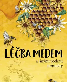 Prírodná lekáreň, bylinky Léčba medem - Bogdan Kedzia,Elzbieta Holderna-Kedzia
