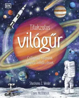 Vesmír Titokzatos világűr - Csillagközi kalandok kíváncsi felfedezőknek - Shoshana Z. Weider