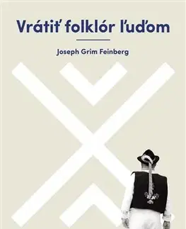 Sociológia, etnológia Vrátiť folklór ľuďom - Joseph Grim Feinberg