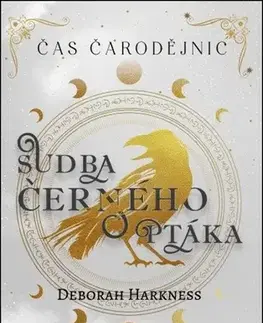 Sci-fi a fantasy Čas čarodějnic 5: Sudba černého ptáka - Deborah Harkness,Petra Diestlerová