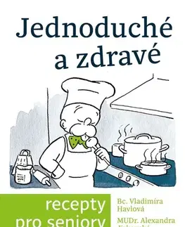 Kuchárky - ostatné Jednoduché a zdravé recepty pro seniory - Alexandra Jirkovská,Vladimíra Havlová