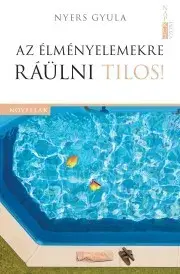 Svetová beletria Az élményelemekre ráülni tilos! - Nyers Gyula
