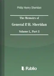 Svetová beletria The Memoirs of General P. H. Sheridan, Volume I., Part 3 - Sheridan Philip Henry