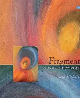 Česká beletria Fragmenty života a neživota - Ivana Štětkářová