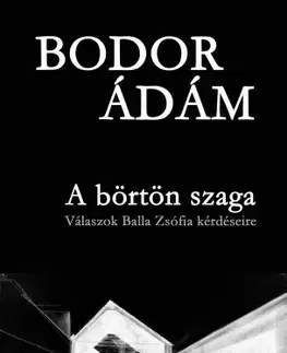 Literatúra A börtön szaga - Ádám Bodor
