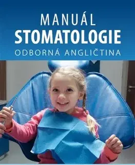 Obchodná a profesná angličtina Manuál stomatologie - Odborná angličtina - Irena Baumruková