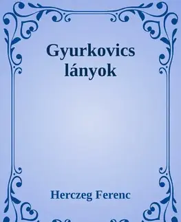 Svetová beletria Gyurkovics lányok - Ferenc Herczeg