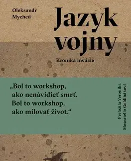 Fejtóny, rozhovory, reportáže Jazyk vojny. Kronika invázie - Oleksandr Myched,Veronika Moscatello Goldiňáková
