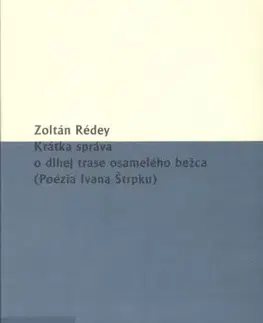 Slovenská poézia Krátka správa o dlhej trase osamelého bežca (Poézia Ivana Štrpku) - Zoltán Rédey