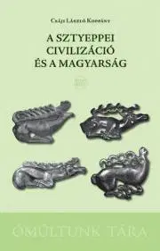 Svetové dejiny, dejiny štátov A sztyeppei civilizáció és a magyarság - Csáji László Koppány