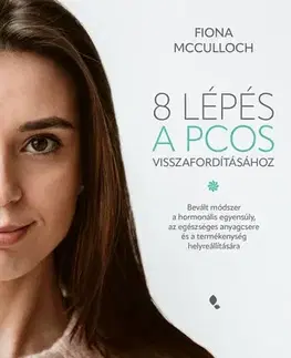 Zdravoveda, ochorenia, choroby 8 lépés a PCOS visszafordításához - Fiona McCulloch