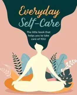 Rozvoj osobnosti Everyday Self-Care - Dawn Bates
