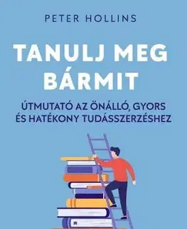 Rozvoj osobnosti Tanulj meg bármit - Peter Hollins