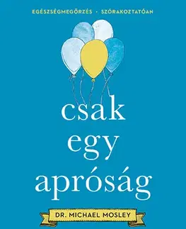 Zdravie, životný štýl - ostatné Csak egy apróság - Michael Mosley,Vera Gyárfás