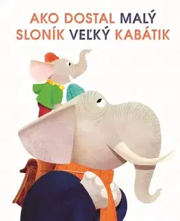 Rozprávky pre malé deti Ako dostal malý sloník veľký kabátik - Steve Small