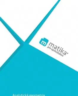 Matematika Matika pre spolužiakov: Analytická geometria (učebnica) - Marek Liška,Tomáš Valenta,Lukáš Král