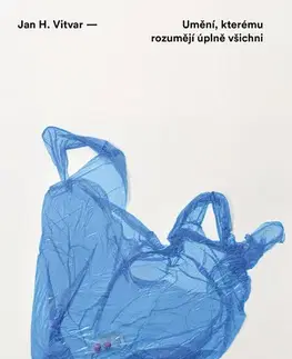 Sociológia, etnológia Umění, kterému rozumějí úplně všichni - Jan H. Vitvar