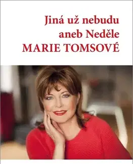 Biografie - ostatné Jiná už nebudu aneb Neděle Marie Tomsové - Marie Tomsová