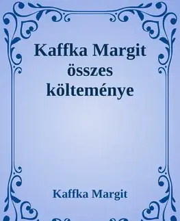 Svetová beletria Kaffka Margit összes költeménye - Margit Kaffka
