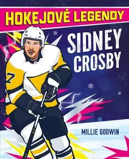 Pre chlapcov Hokejové legendy – Sidney Crosby - Millie Godwin,Sophie Jones