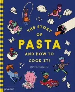 Cestoviny, zemiaky The Story of Pasta and How to Cook It! - Steven Guarnaccia