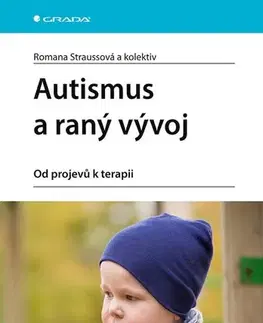 Medicína - ostatné Autismus a raný vývoj - Romana Straussová,Kolektív autorov