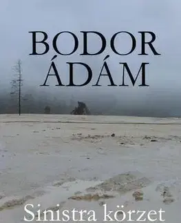 Fejtóny, rozhovory, reportáže Sinistra körzet - Ádám Bodor