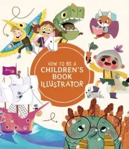 Maliarstvo, grafika How to Be a Children's Book Illustrator