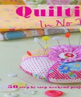 Ručné práce - ostatné Quilting in No Time - Emma Hardy