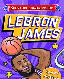 Pre deti a mládež - ostatné LeBron James. Športové superhviezdy - Hannah Dolan,Guy Harvey,Ivan Truchlík