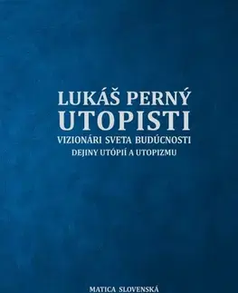 História - ostatné Utopisti. Vizionári sveta budúcnosti. Dejiny utopizmu a utópií. - Lukáš Perný