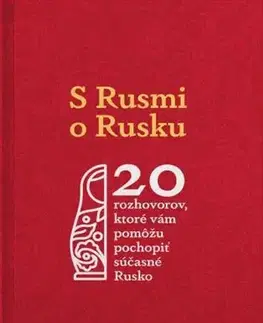 Fejtóny, rozhovory, reportáže S Rusmi o Rusku - Kolektív autorov