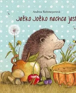 Rozprávky pre malé deti Ježko Jožko nechce jesť - Andrea Reitmeyerová