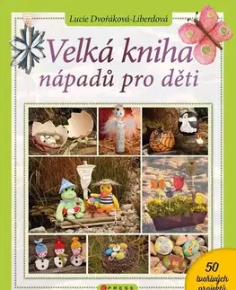 Ručné práce - ostatné Velká kniha nápadů pro děti - Lucie Dvořáková - Liberdová