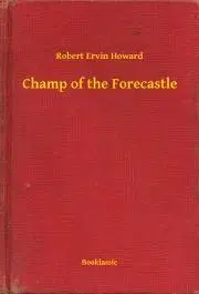 Svetová beletria Champ of the Forecastle - Robert Ervin Howard