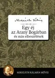 Svetová beletria Egy éj az Aranybogárban és más elbeszélések - Kálman Mikszáth
