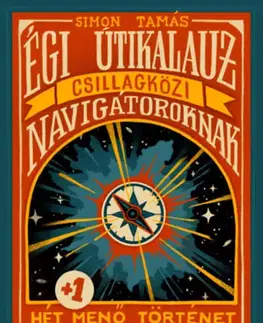 Vesmír Égi útikalauz csillagközi navigátoroknak - Hét plusz egy menő történet az univerzumról - Tamás Simon