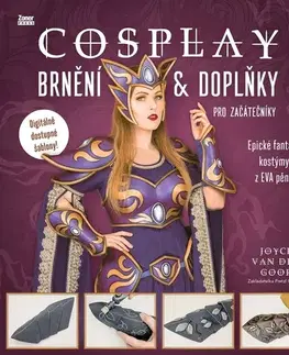 Ručné práce - ostatné Cosplay: Brnění & doplňky pro začátečníky - Joyce van den Goor,Barbora Talabiška