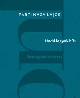 Poézia - antológie Hadd legyek hűs - Összegyűjtött versek - Parti Nagy Lajos