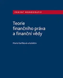Teória práva Teorie finančního práva a finanční vědy - Kolektív autorov