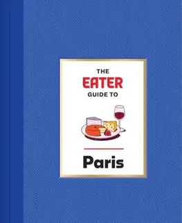 Cestopisy The Eater Guide to Paris - Eater,Lindsey Tramuta