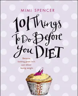 Svetová beletria 101 Things to Do Before You Diet - Mimi Spencer