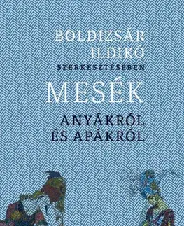 Psychológia, etika Mesék anyákról és apákról - Ildikó Boldizsár