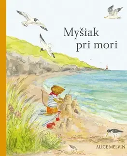 Rozprávky Myšiak pri mori - Alice Melvin,Lucia Hlubeňová