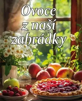 Konzervovanie, mrazenie Ovoce z naší zahrádky - Jitka Pavlíková