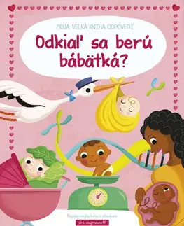 Ľudské telo Moja veľká kniha odpovedí - Odkiaľ sa berú bábätká?