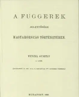 História - ostatné A Fuggerek jelentősége Magyarország történetében - Gusztáv Wenzel