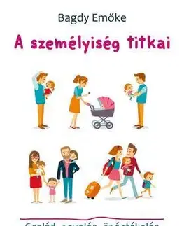 Partnerstvo a rodičovstvo - ostatné A személyiség titkai - Család, nevelés, önértékelés - Emöke Bagdy